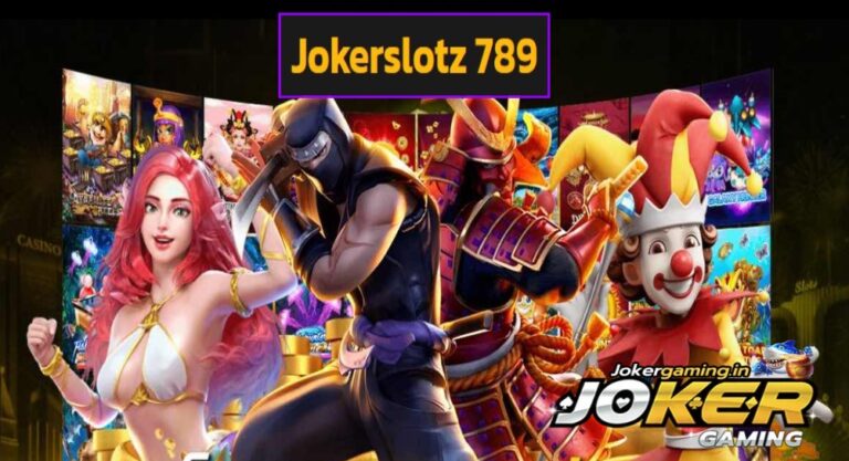 Jokerslotz 789 เว็บสล็อตชั้นนำ รวมเกมสุดฮิต แจกจริงไม่มีกั๊ก